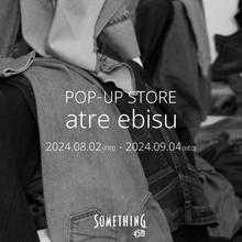 POP-UP STORE <br> in アトレ恵比寿